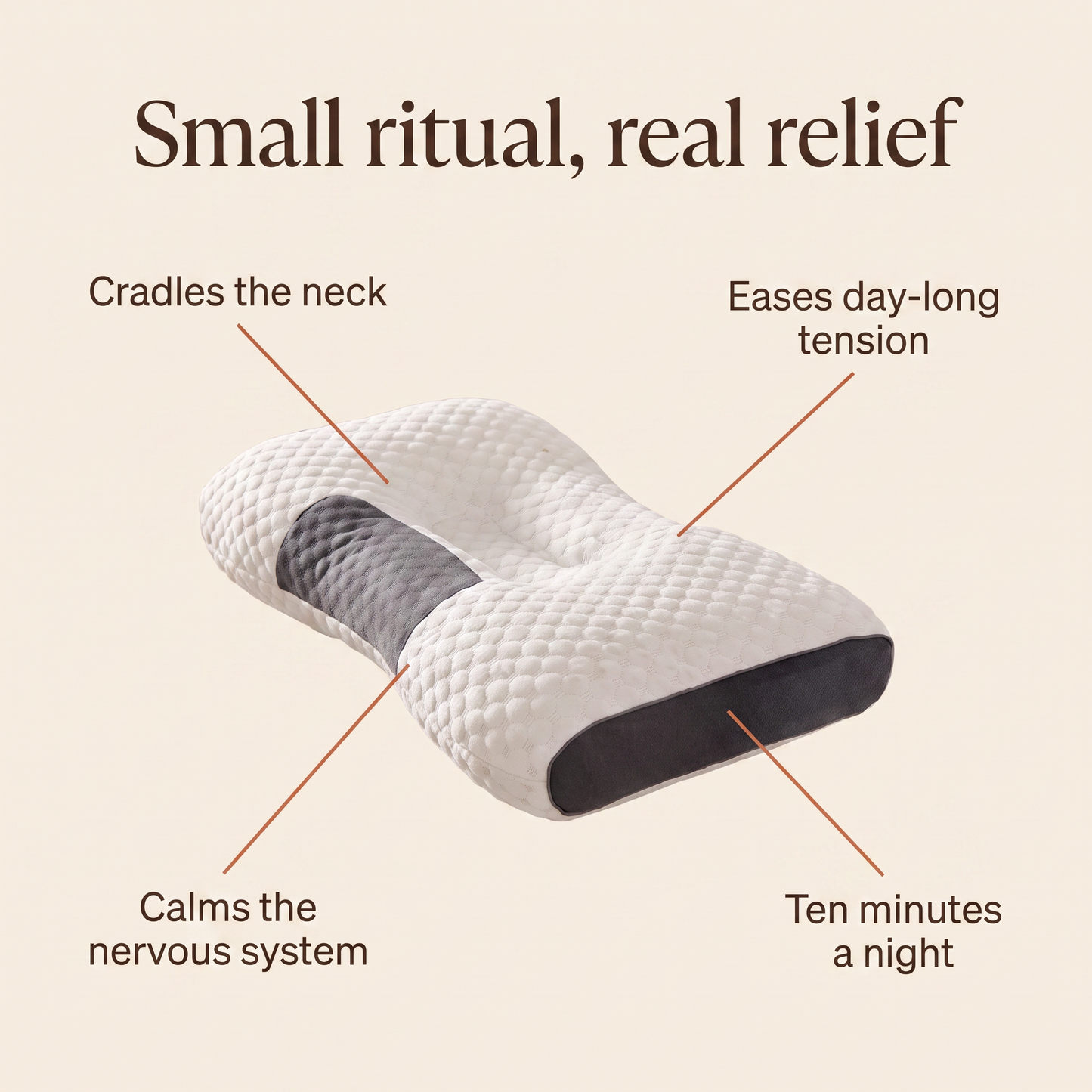 Benefits: cradles the neck, eases tension, calms the nervous system, ten minutes a night