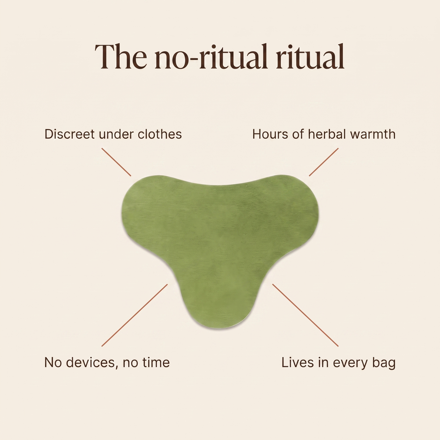 Benefits: discreet under clothes, hours of herbal warmth, no devices, lives in every bag