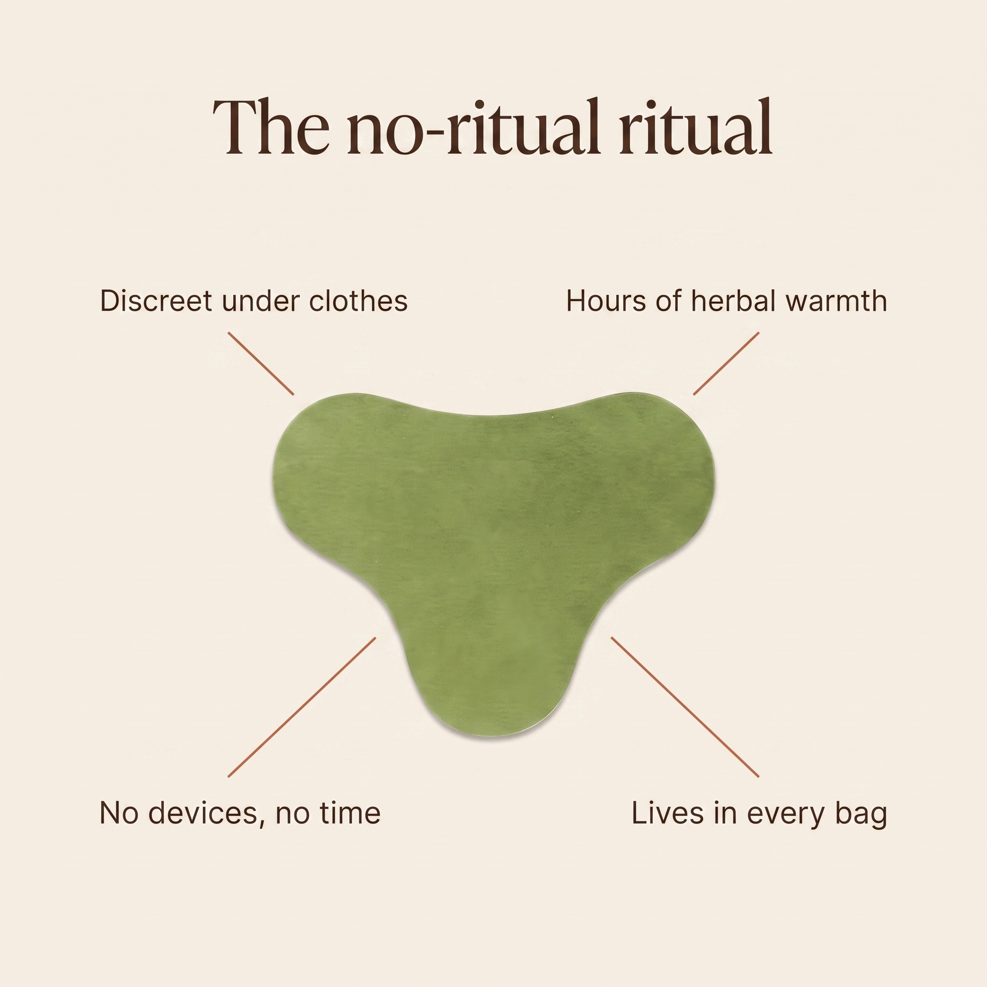Benefits: discreet under clothes, hours of herbal warmth, no devices, lives in every bag